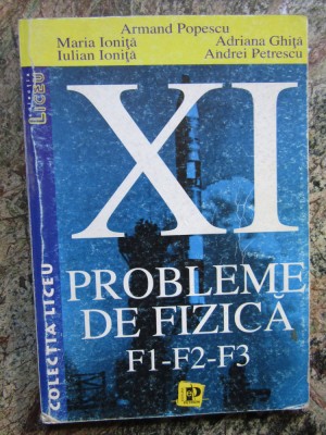 PROBLEME DE FIZICA F1 - F2 - F3 - Cl. XI, Armand Popescu s.a, 2001 foto