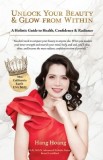 Unlock Your Beauty &amp;amp; Glow From Within, A Holistic Guide to Health, Confidence &amp;amp; Radiance