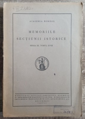 Memoriile sectiunii istorice, seria III, tomul XVIII// Academia Romana, 1936-37 foto