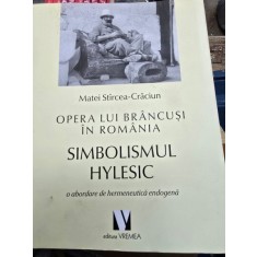 Opera lui Brancusi in Romania - Simbolismul Hylesic -O abordare de Hermeneutica Endogena - Matei Stircea-Craciun