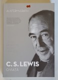 C. S. LEWIS , O VIATA : GENIU EXCENTRIC , PROFET FARA VOIE de ALISTER MCGRATH , 2015