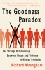 The Goodness Paradox: The Strange Relationship Between Virtue and Violence in Human Evolution