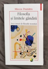 Filosofia si limitele gandirii. Zece eseuri de filosofie teoretica - Mircea Dumitru