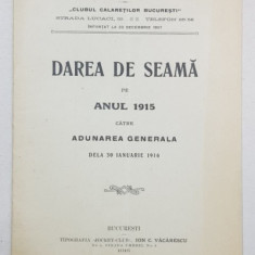 DAREA DE SEAMA PE ANUL 1915 CATRE ADUNAREA GENERALA DELA 30 IANUARIE 1916 - BUCURESTI, 1916