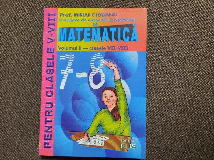 MIHAI CIOBANU MATEMATICA CLASELE 7-8 RF22/4