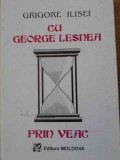 CU GEORGE LESNEA PRIN VEAC-GRIGORE ILISEI