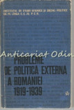 Cumpara ieftin Probleme De Politica Externa A Romaniei 1919-1939 I - Gheorghe Zaharia