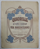 QUADRILLE COMPUS PE MOTIVE ROMANESTI de TIBERIU BREDICEANU , CCA. 1900 , PARTITURA