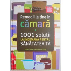 Remedii la tine in camara 1001 solutii la indemana pentru santatatea ta