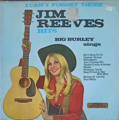 Disc vinil, LP. I Can&amp;#039;t Forget Those Jim Reeves Hits-BIG BURLEY foto