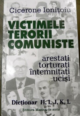 VICTIMELE TERORII COMUNISTE - CICERONE IONITOIU DICTIONAR H,I,J,K,L (ARTESTATI, TORTURATI, INTEMNITATI, UCISI) foto