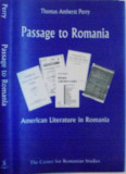 PASSAGE TO ROMANIA , AMERICAN LITERATURE IN ROMANIA by THOMAS AMHERST PERRY , 2001