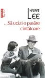 ...Să ucizi o pasăre c&icirc;ntătoare - Paperback brosat - Harper Lee - Polirom