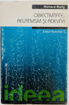 Obiectivitate, relativism si adevar - Richard Rorty foto