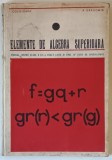 ELEMENTE DE ALGEBRA SUPERIOARA - MANUAL PENTRU CLASA A XII - REALA LICEU de I. COLOJOARA si A . DRAGOMIR , 1968