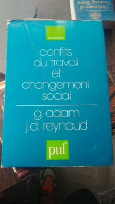 CONFLITS DU TRAVAIL ET CHANGEMENT SOCIAL - G. ADAM (CARTE IN LIMBA FRANCEZA) foto