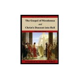 The Gospel of Nicodemus and Christ's Descent into Hell