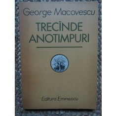 George Macovescu &ndash; Trecande anotimpuri ( prima editie ) CU DEDICATIE SI AUTOGRAF