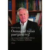 &Ouml;nmagad t&uacute;ls&oacute; partj&aacute;ra &eacute;rj! - Egy orvosprofesszor &eacute;let&uacute;tja az ORFI-t&oacute;l a Magyar Tudom&aacute;nyos Akad&eacute;mi&aacute;ig - Po&oacute;r Gyula