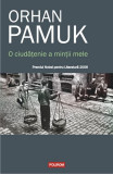 Cumpara ieftin O Ciudatenie A Minti Mele, Orhan Pamuk - Editura Polirom