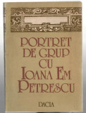 Portret de grup cu Ioana Em Petrescu, Ed. Dacia, 1991, brosata