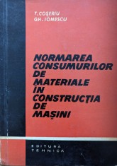 Normarea Consumurilor De Materiale In Constructii De Masini - T. Coseriu, Gh. Ionescu , Y45