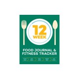 12-Week Food Journal and Fitness Tracker: Track Eating, Plan Meals, and Set Diet and Exercise Goals for Optimal Weight Loss