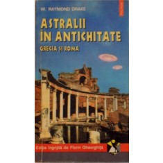 ASTRALII IN ANTICHITATE, GRECIA SI ROMA de W. RAYMOND DRAKE, EDITIE INGRIJITA de FLORIN GHERGHITA, 1996