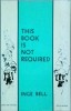Inge Bell - This Book Is Not Required, carte in engleza, 272 pagini, aparuta in 1985