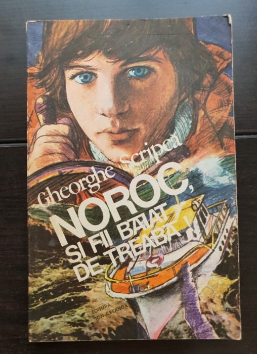 Noroc și fii băiat de treabă! - Gheorghe Scripcă