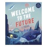 Carte Welcome to the Future pentru Copii 9-12 ani - Tehnologie si Viitor