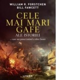 Cele mai mari gafe ale istoriei...care au parut initial o idee buna - Bill Fawcett, William R. Forstchen, Morarasu Diana-Garofita