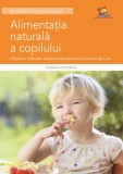 Alimentatia naturala a copilului - Alaptare intarcare retete sanatoase - Editura Lizuka Educativ