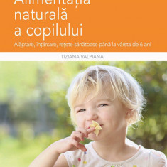 Alimentatia naturala a copilului - Alaptare intarcare retete sanatoase