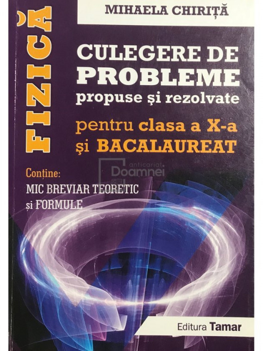 Mihaela Chiriță - Fizică - Culegere de probleme propuse și rezolvate pentru clasa a X-a și examenul de bacalaureat (editia 2016)