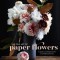 The Fine Art of Paper Flowers: A Guide to Making Beautiful and Lifelike Botanicals