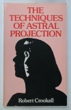 THE TECHNIQUES OF ASTRAL PROJECTION by ROBERT CROOKALL , 1981