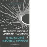 O mai scurta istorie a timpului. Editia a III-a - Stephen Hawking, Leonard Mlodinow