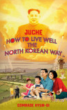 Juche - How to Live Well the North Korean Way | Oliver Grant
