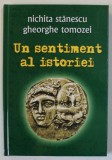 NICHITA STANESCU , GHEORGHE TOMOZEI , UN SENTIMENT AL ISTORIEI , editie de ION DONOIU , ANII '2000