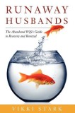 Runaway Husbands: The Abandoned Wife&#039;s Guide to Recovery and Renewal