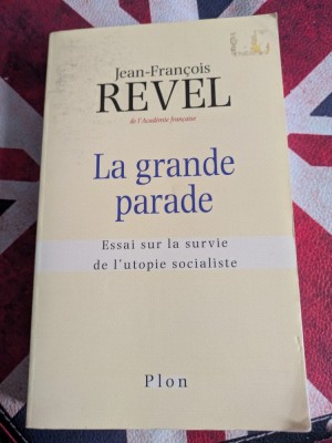 Jean-Fran&amp;ccedil;ois Revel, La grande parade Essai sur la survie de l&amp;#039;utopie socialiste foto