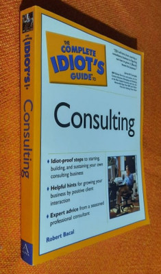 The Complete Idiot&amp;#039;s Guide to Consulting - Robert Bacal foto