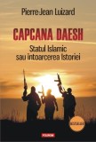 Pierre Jean Luizard - Capcana Daesh. Statul Islamic sau intoarcerea Istoriei, Polirom