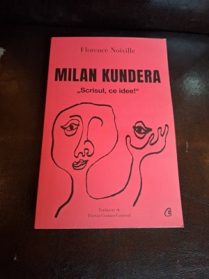 Milan Kundera: Scrisul, ce idee! - Florence Noiville foto