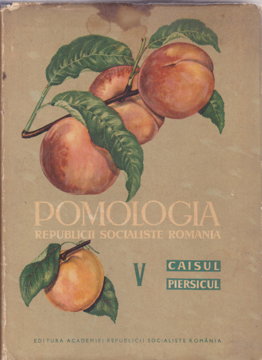 POMOLOGIA REPUBLICII SOCIALISTE ROMANIA VOLUMUL V CAISUL SI PIERSICUL