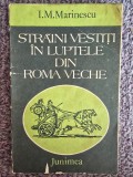 I. M. Marinescu - Straini vestiti in luptele din Roma veche, 1983, 164 pagini, stare buna