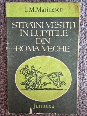 I. M. Marinescu - Straini vestiti in luptele din Roma veche, 1983, 164 pagini, stare buna foto