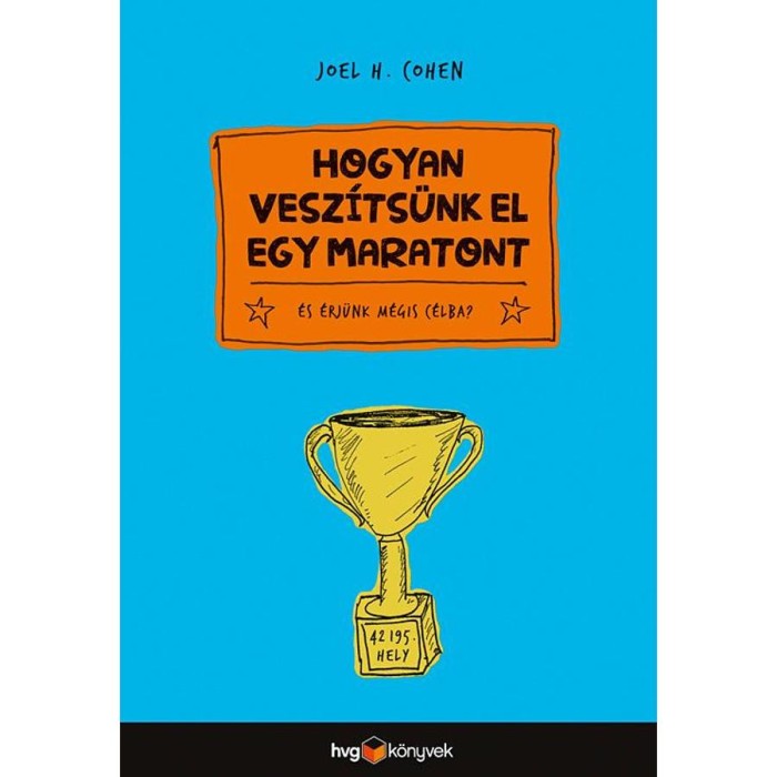 Hogyan vesz&iacute;ts&uuml;nk el egy maratont - &eacute;s &eacute;rj&uuml;nk m&eacute;gis c&eacute;lba - Joel H. Cohen