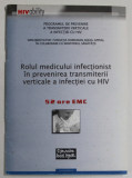 ROLUL MEDICULUI INFECTIONIST IN PREVENIREA TRANSMITERII VERTICALE A INFECTIEI CU HIV de ELISABETA OTILIA BENEA , ANII &#039;2000